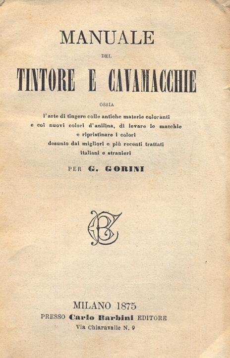 Manuale del tintore e cavamacchie ossia l'arte di tingere colle antiche materie coloranti e coi nuovi colori d'anilina, di levare le macchie o ripristinare i colori desunto dai migliori e più recenti trattati italiani e stranieri - 2