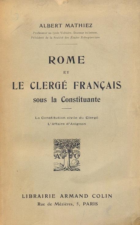 Rome et le Clerge francais sous la Constituante. La Constitution civile du Clergé. L'Affaire d'Avignon - Albert Mathiez - copertina