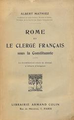 Rome et le Clerge francais sous la Constituante. La Constitution civile du Clergé. L'Affaire d'Avignon