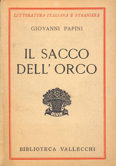 Il sacco dell'orco. Prefazione di Allodoli. Prima edizione (Letteratura italiana e straniera) - Giovanni Papini - 2