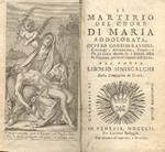 Il martirio del cuore di Maria Addolorata, ovvero considerazioni, colloqui, aspirazioni, esempj e pratiche divote su i dolori della SS. Vergine per tutti i sabati dell'anno