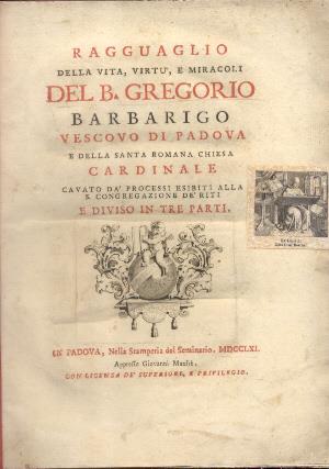 Ragguaglio della vita, virtù e miracoli del B. Gregorio Barbarigo Vescovo di Padova e della Santa Romana Chiesa Cardinale cavato da' processi esibiti alla S. Congregazione de' Riti - 2