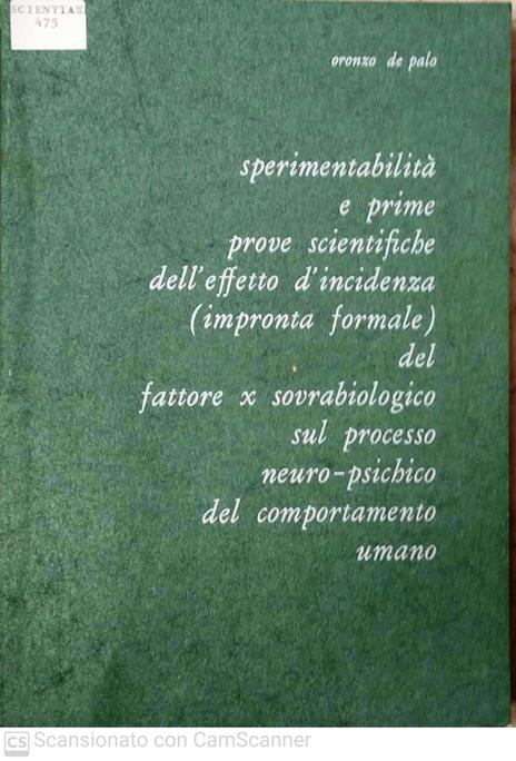 Sperimentabilita' e prime prove scientifiche dell'effetto d'incidenza impronta formale del fattore x sovrabiologico sul processo neuro psichico del comportamento umano - copertina