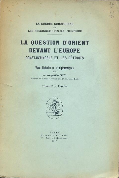 La question d'Orient devant l' Europe Constantinople et les Dètroits. La guerre Europèenne et les enseignement de l'Histoire. Vues historiques et diplomatiques - 2