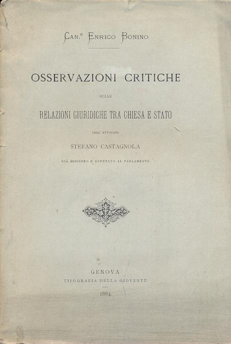 Osservazioni critiche sulle relazioni giuridiche tra Chiesa e Stato dell'avvocato Stefano Castagnola già ministro e deputato al Parlamento - Enrico Bonino - copertina