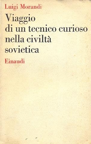 Viaggio di un tecnico curioso nella civiltà sovietica - Luigi Morandi - copertina