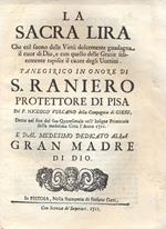 La Sacra Lira che col suono delle Virtù dolcemente guadagna il cuor di Dio, e con quello delle Grazie felicemente rapisce il cuore degli Uomini. Panegirico in ornore di S. Raniero protettore di Pisa