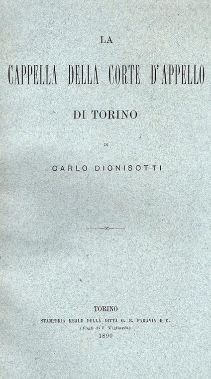 La cappella della corte d'Appello di Torino. Estratto dalla Miscellanea di Storia Italiana, S. II, XIV (XXIX), 187 - Carlo Dionisotti - copertina