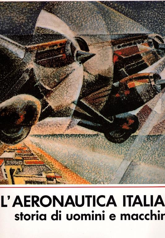 L' aeronautica italiana storia di uomini e di macchine. Testi di Angelo Lodi, Ovidio Ferrante, Guiseppe Pesce, Igino Coggi - Arrigo Pecchioli - copertina