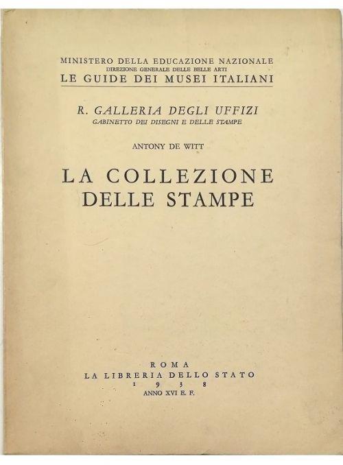 La collezione delle stampe R. Galleria degli Uffizi Gabinetto dei disegni e delle stampe - Antony De Witt - copertina