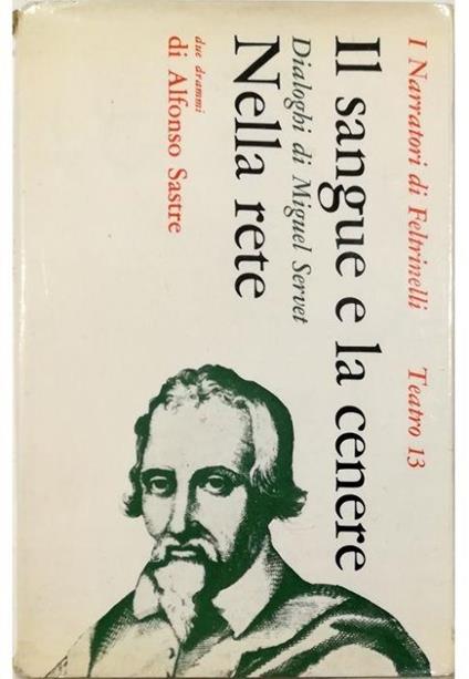 Il sangue e la cenere: dialoghi di Miguel Servet Tragedia in tre parti - Nella rete Dramma in tre atti - Alfonso Sastre - copertina