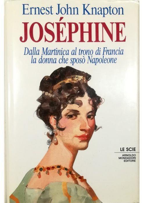 Joséphine Dalla Martinica al trono di Francia la donna che sposò Napoleone - Ernest John Knapton - copertina