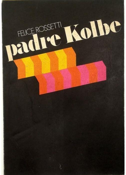 Padre Kolbe Il carisma missionario mariano di Padre Massimiliano Kolbe - Felice Rossetti - copertina