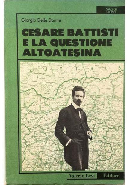 Cesare Battisti e la questione altoatesina - Giorgio Delle Donne - copertina