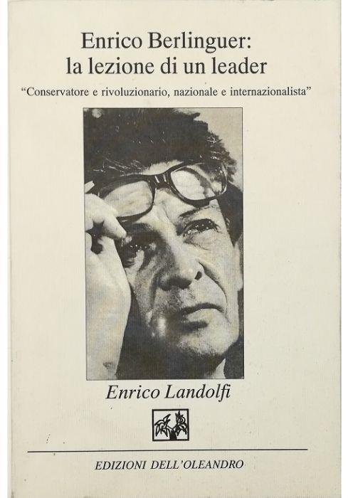 Enrico Berlinguer: la lezione di un leader «Conservatore e rivoluzionario, nazionale e internazionalista» - Enrico Landolfi - copertina