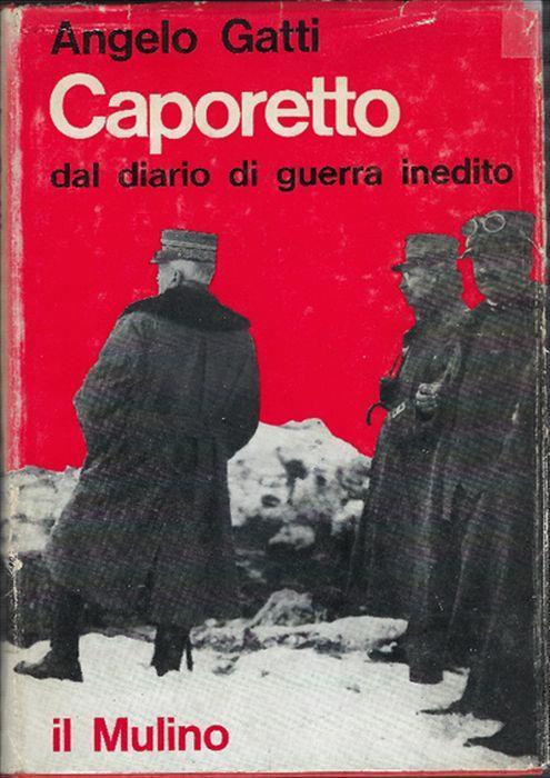 Caporetto - Dal Diario Di Guerra Inedito (Maggio - Dicembre 1917) - Angelo  Gatti - Libro Usato - Il Mulino - | IBS