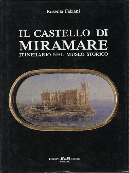 Il Castello Di Miramare Itinerario Nel Museo Storico - Rossella Fabiani - copertina