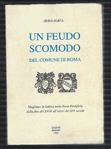 Un Feudo Scomodo Del Comune Di Roma Magliano In Sabina Nello Stato Pontificio.. - Guido Poeta - copertina