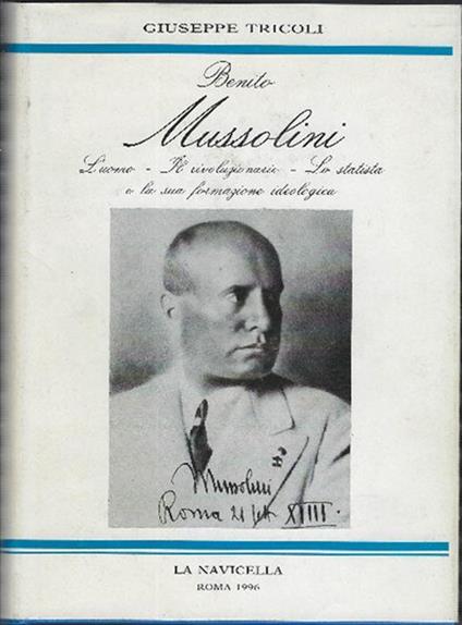 Benito Mussolini -L'uomo, Il Rivoluzionario,Lo Statista E La Sua Formazione I.. - Giuseppe Tricoli - copertina