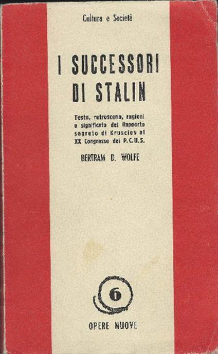 I Successori Di Stalin Testo, Retroscena, Ragioni E Significato Del Rapporto .. - Bertram D. Wolfe - copertina