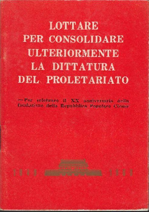 Lottare Per Consolidare Ulteriormente La Dittatura Del Proletariato - copertina