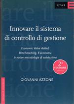 Innovare il sistema di controllo di gestione: Economic Value Added, Benchmarking, E-economy: le nuove metodologie di valutazione