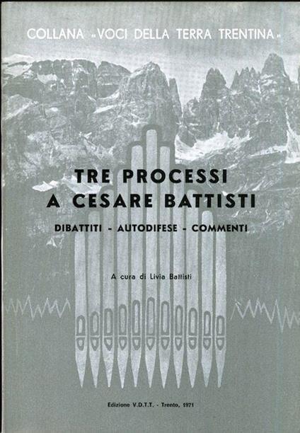 Tre processi a Cesare Battisti: dibattiti, autodifese, commenti - Livia Battisti - copertina