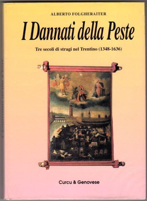 I Dannati della Peste: tre secoli di stragi nel Trentino (1348 - 1636) - Alberto Folgheraiter - copertina