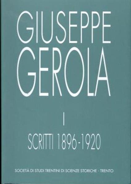 Scritti di Giuseppe Gerola: Trentino-Alto Adige: 1: 1896-1920 2: 1921-1929 3: 1930-1938 4: Indici dei nomi - Ezio Chini - copertina