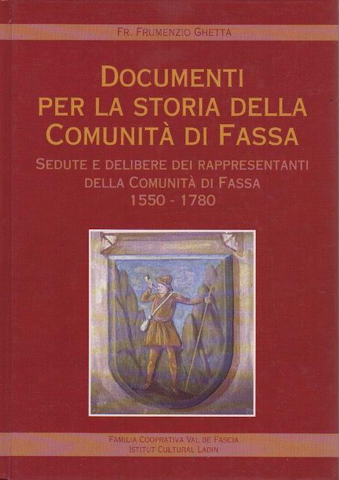 Documenti per la storia della comunità di Fassa: sedute e delibere dei rappresentanti della comunità di Fassa, 1550-1780 - Frumenzio Ghetta - copertina