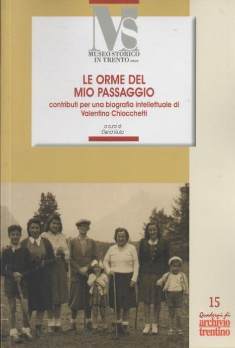 Le orme del mio passaggio: contributi per una biografia intellettuale di Valentino Chiocchetti - Elena Villa - copertina