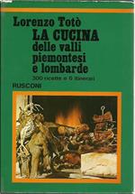 La cucina delle valli piemontesi e lombarde. 300 ricette e 6 itinerari