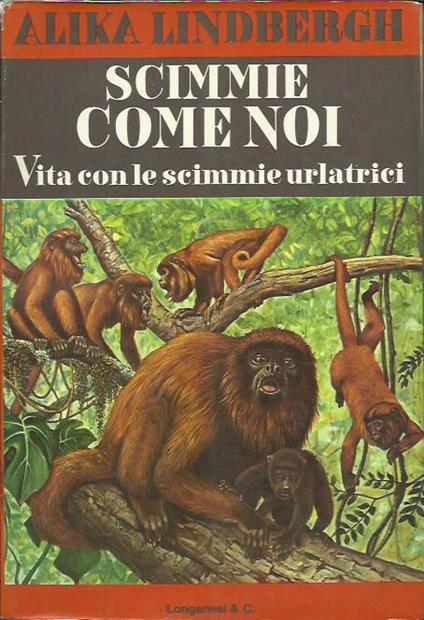 Scimmie come noi. Vita con le scimmie urlatrici - Alika Lindbergh - copertina