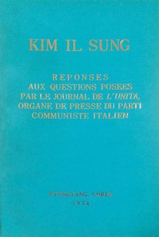 Reponses aux questions posees par le journal de l'Unità, organe de presse du Parti Communiste Italien - Il Sung Kim - copertina
