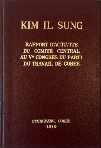 Rapport d'activite du Comite Central au Ve Congres du Parti du Travail de Coree Le 2 novembre 1970 - Il Sung Kim - copertina