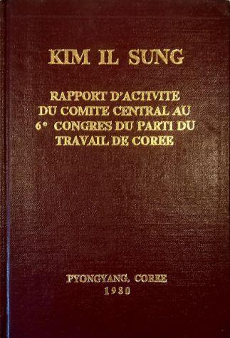 Rapport d'activite du Comite Central au 6e Congres du Parti du Travail de Coree Le 10 octobre 1980 - Il Sung Kim - copertina