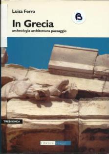 In Grecia. Archeologia architettura paesaggio - Luisa Ferro - copertina