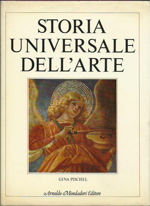 Storia universale dell'arte: pittura, scultura, architettura, arti decorative - Gina Pischel - copertina