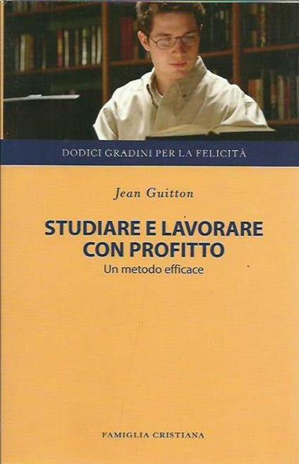 Studiare e lavorare con profitto. Un metodo efficace - Jean Guitton - copertina