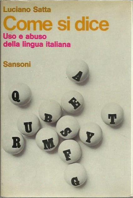 Come si dice. Uso e abuso della lingua italiana - Luciano Satta - copertina