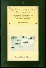 Il viaggiatore volante Dalla guerra balcanica del '12 alle Rambrals di Barcelona Un viaggio in Europa