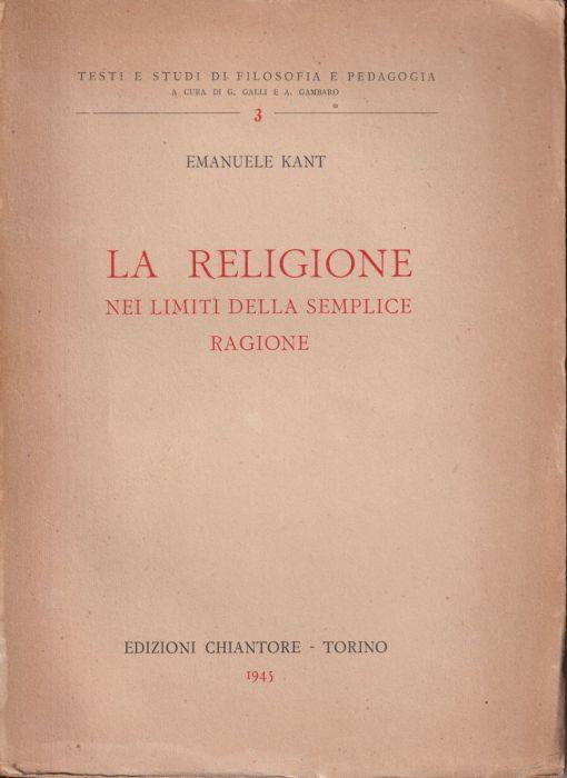 La religione nei limiti della semplice ragione Nuova traduzione italiana con introduzione e note a cura di Gaetano Durante - Immanuel Kant - copertina