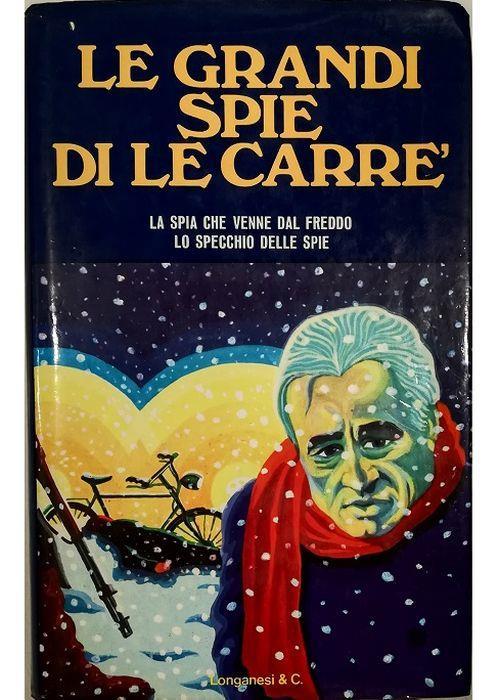 Le grandi spie di John Le Carré La spia che venne dal freddo Lo specchio  delle spie - John Le Carré - Libro Usato - Longanesi - | IBS