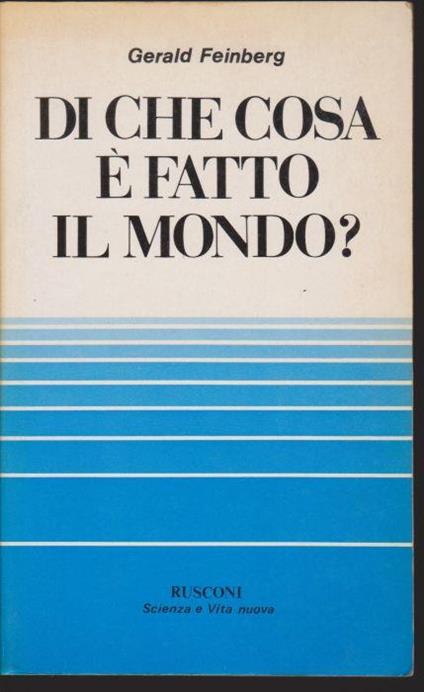 Di che cosa è fatto il mondo? Atomi, leptoni, quark e altre particelle Edizione italiana aggiornata dall'Autore - Gerald Feinberg - copertina