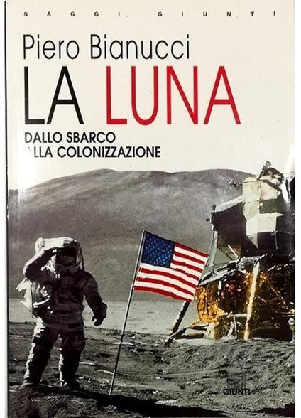 La Luna Dallo sbarco alla colonizzazione - Piero Bianucci - copertina