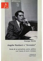 Angelo Narducci e «Avvenire» Storia di un giornalista, poeta, politico con l'ansia di essere cristiano