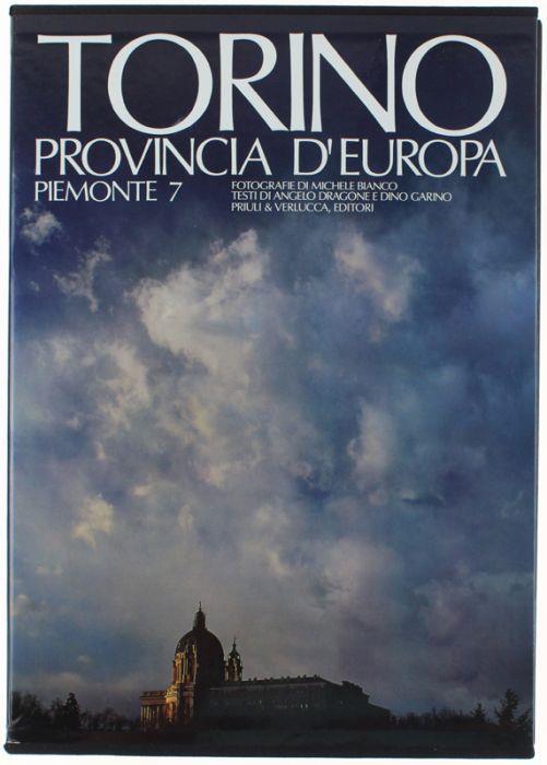 Torino Provincia D'europa - Turin A European Province. Fotografie Di Michele Bianco - Testi Di Angelo Dragone E Dino Garino - Michele Bianco - copertina