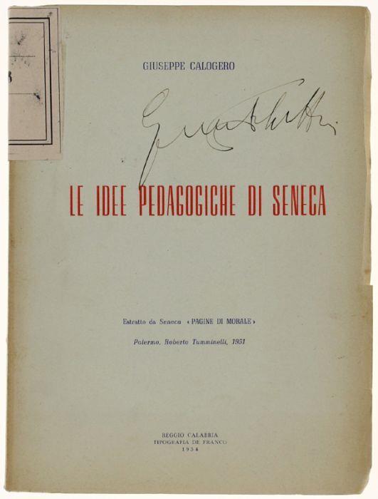 Le Idee Pedagogiche Di Seneca. Estratto Da Seneca "Pagine Di Morale" - Palermo, R.Tumminelli, 1951 - Giuseppe Calogero - copertina