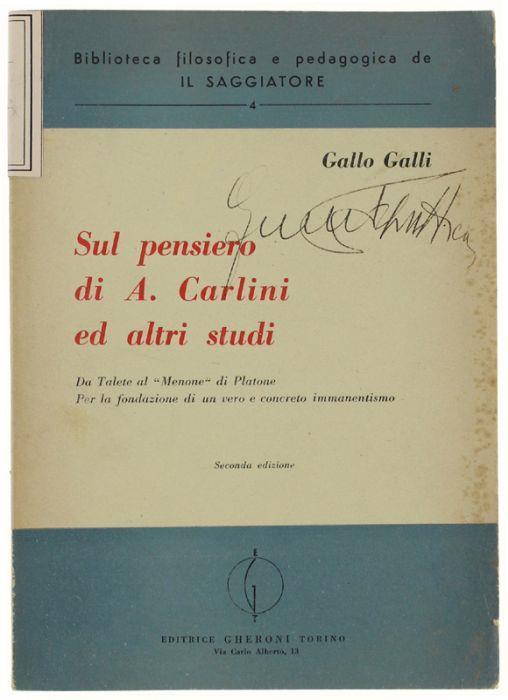 Sul Pensiero Di A.Carlini Ed Altri Studi. Da Talete Al "Menone" Di Platone. Per La Fondazione Di Un Vero E Concreto Immanentismo - Gallo Galli - copertina