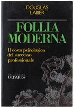 Follia Moderna. Il Costo Psicologico Del Successo Professionale